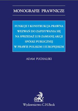 Funkcje i konstrukcja prawna wezwań do zapisywania się na sprzedaż lub zamianę akcji spółki publicznej w prawie polskim i europejskim – ebook