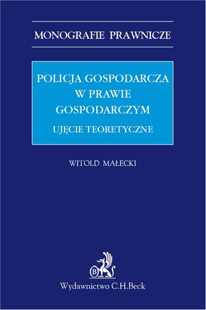 Policja gospodarcza w prawie gospodarczym. Ujęcie teoretyczne – ebook