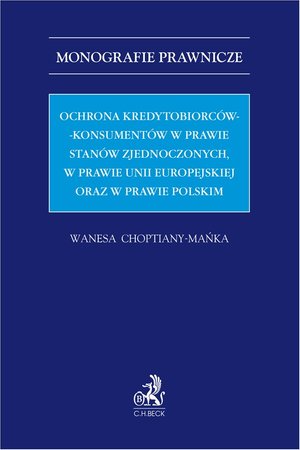 Ochrona kredytobiorców-konsumentów w prawie Stanów Zjednoczonych w prawie Unii Europejskiej oraz w prawie polskim – ebook