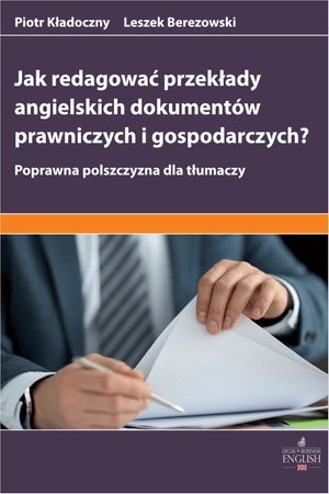 Jak redagować przekłady angielskich dokumentów prawniczych i gospodarczych? Poprawna polszczyzna dla tłumaczy – ebook