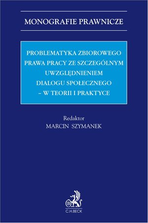 Problematyka zbiorowego prawa pracy ze szczególnym uwzględnieniem dialogu społecznego - w teorii i praktyce – ebook