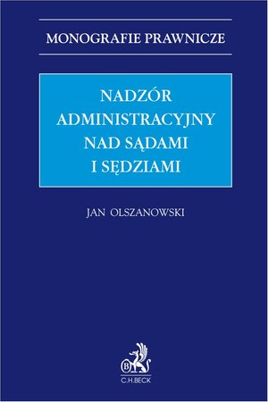 Monografie prawnicze: Nadzór administracyjny nad sądami i sędziami – ebook