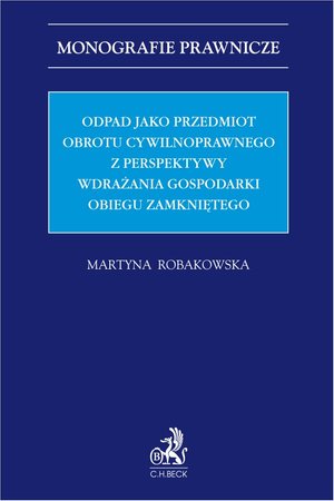 Monografie prawnicze: Odpad jako przedmiot obrotu cywilnoprawnego z perspektywy wdrażania gospodarki obiegu zamkniętego – ebook