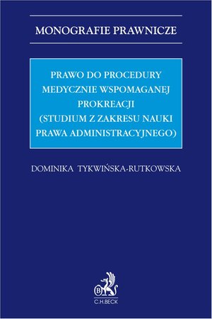 Prawo do procedury medycznie wspomaganej prokreacji (studium z zakresu nauki prawa administracyjnego) – ebook