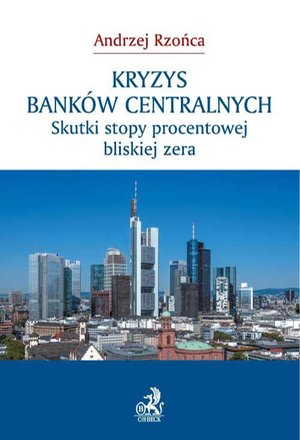 Kryzys banków centralnych. Skutki stopy procentowej bliskiej zera – ebook