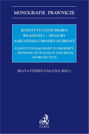 Konstytucyjne: Konstytucyjne prawo własności - sposoby naruszenia i środki ochrony. Constitutional right to property - methods of violation and means of protection – ebook