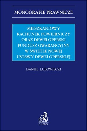 Monografie prawnicze: Mieszkaniowy rachunek powierniczy oraz Deweloperski Fundusz Gwarancyjny w świetle nowej ustawy deweloperskiej – ebook