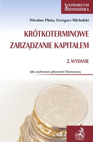 Krótkoterminowe zarządzanie kapitałem. Jak zachować płynność finansową? – ebook