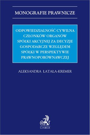 Odpowiedzialność cywilna członków organów spółki akcyjnej za decyzje gospodarcze względem spółki w perspektywie prawnoporównawczej – ebook