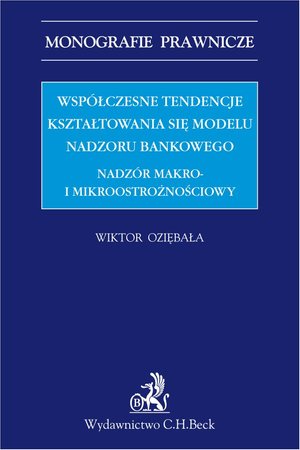Współczesne tendencje kształtowania się modelu nadzoru bankowego. Nadzór makro i mikroostrożnościowy – ebook