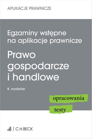 Egzaminy wstępne na aplikacje prawnicze. Prawo gospodarcze i handlowe. Opracowania testy &ndash; ebook