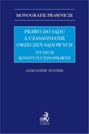 Prawo do sądu a uzasadnianie orzeczeń sądowych. Studium konstytucyjnoprawne – ebook