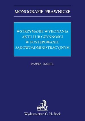 Wstrzymanie wykonania aktu lub czynności w postępowaniu sądowoadministracyjnym – ebook