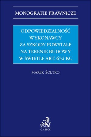 Odpowiedzialność wykonawcy za szkody powstałe na terenie budowy w świetle art. 652 KC – ebook