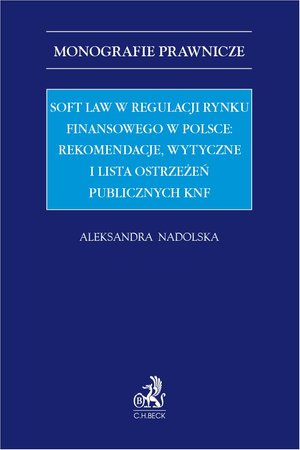 Soft law w regulacji rynku finansowego w Polsce: rekomendacje wytyczne i lista ostrzeżeń publicznych KNF – ebook
