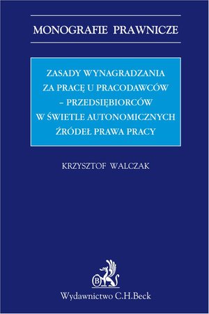 Zasady wynagradzania za pracę u pracodawców - przedsiębiorców w świetle autonomicznych źródeł prawa – ebook