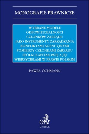 Wybrane modele odpowiedzialności członków zarządu jako instrumenty zarządzania konfliktami agencyjnymi pomiędzy członkami zarządu spółki kapitałowej a jej wierzycielami w prawie polskim – ebook