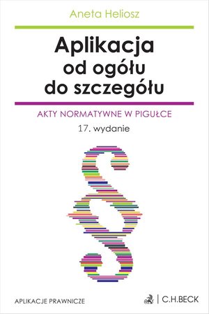 Aplikacja od og&oacute;łu do szczeg&oacute;łu. Akty normatywne w pigułce &ndash; ebook