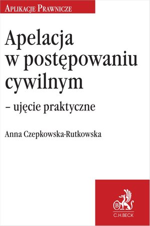 Apelacja w postępowaniu cywilnym - ujęcie praktyczne – ebook