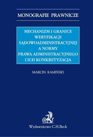 Mechanizm i granice weryfikacji sądowoadministracyjnej a normy prawa administracyjnego i ich konkretyzacja – ebook