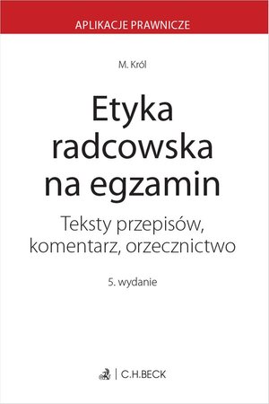 Etyka radcowska na egzamin. Teksty przepisów komentarz orzecznictwo – ebook