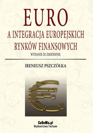 Euro a integracja europejskich rynków finansowych (wyd. III zmienione). Rozdział 3. Europejski rynek pieniężny jako efekt integracji monetarnej – ebook
