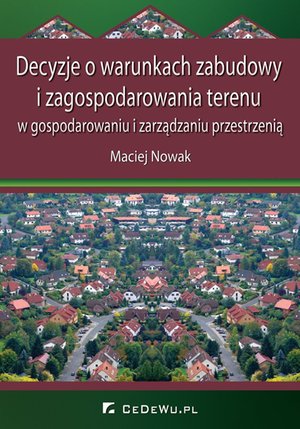 Decyzje o warunkach zabudowy i zagospodarowania terenu w gospodarowaniu i zarządzaniu przestrzenią – ebook