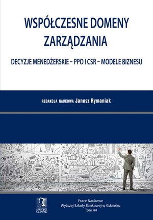 Współczesne domeny zarządzania: decyzje menedżerskie - PPO i CSR - modele biznesu. Tom 44 – ebook