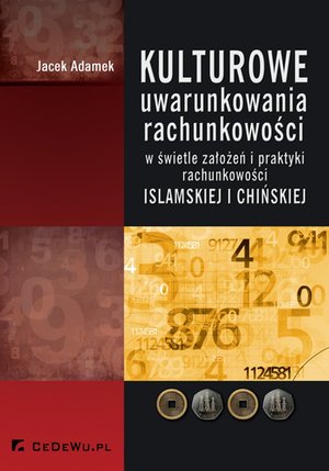 Kulturowe uwarunkowania rachunkowości w świetle założeń i praktyki rachunkowości islamskiej i chińskiej – ebook