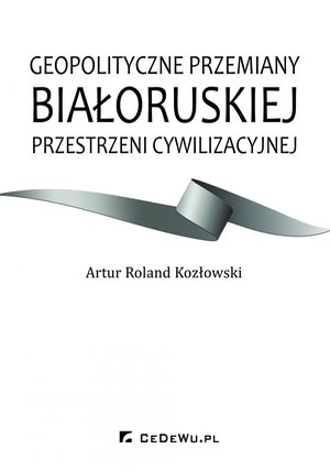 Geopolityczne przemiany białoruskiej przestrzeni cywilizacyjnej – ebook