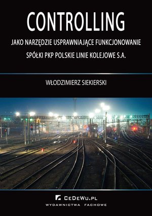 Controlling jako narzędzie usprawniające funkcjonowanie spółki PKP Polskie Linie Kolejowe S.A. – ebook