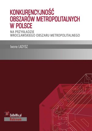 Konkurencyjność obszarów metropolitalnych w Polsce - na przykładzie wrocławskiego obszaru metropolitalnego – ebook