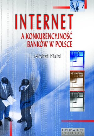 Internet a konkurencyjność banków w Polsce (wyd. II). Rozdział 3. Zewnętrzne uwarunkowania implementacji orientacji internetowej w Polsce - szanse i zagrożenia – ebook