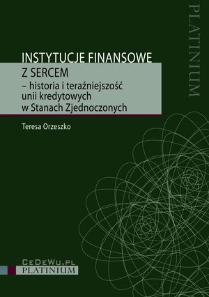 Instytucje finansowe z sercem - historia i teraźniejszość unii kredytowych w Stanach Zjednoczonych – ebook