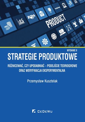 Strategie produktowe. Różnicować, czy upodabniać - podejście teoriogrowe oraz weryfikacja eksperymentalna. Wyd. II – ebook