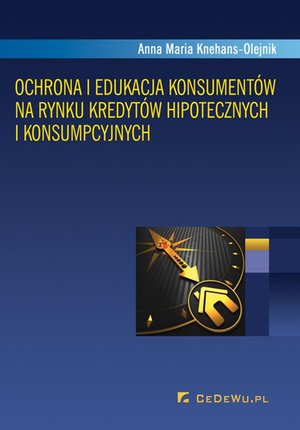 Ochrona i edukacja konsumentów na rynku kredytów hipotecznych i konsumpcyjnych – ebook