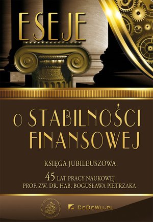 Eseje o stabilności finansowej. Księga jubileuszowa. 45 lat pracy naukowej prof. Bogusława Pietrzaka – ebook