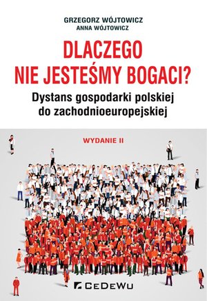 Dlaczego nie jesteśmy bogaci? Dystans gospodarki polskiej do zchodnioeuropejskiej. Wydanie II – ebook