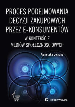 Proces podejmowania decyzji zakupowych przez e-konsumentów w kontekście mediów społecznościowych – ebook