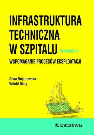 Infrastruktura techniczna w szpitalu. Wspomaganie procesów eksploatacji. Wydanie II – ebook