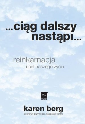 Ciąg dalszy nastąpi... Reinkarnacja i cel naszego życia – ebook