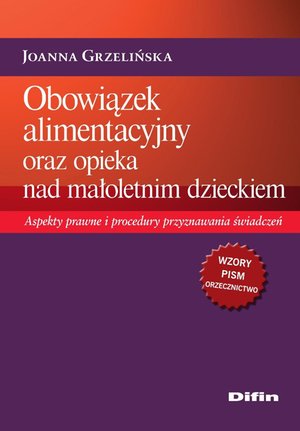 Obowiązek alimentacyjny oraz opieka nad małoletnim dzieckiem. Aspekty prawne i procedury przyznawania świadczeń – ebook