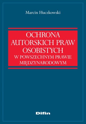 Ochrona autorskich praw osobistych w powszechnym prawie międzynarodowym – ebook