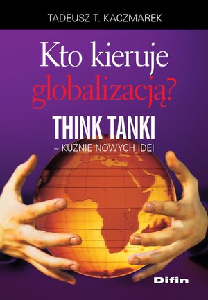 Kto kieruje globalizacją? Think Tanki, kuźnie nowych idei – ebook