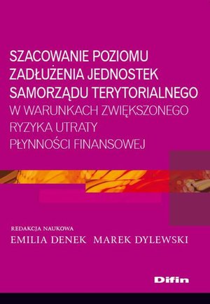 Szacowanie poziomu zadłużenia jednostek samorządu terytorialnego w warunkach zwiększonego ryzyka utraty płynności finansowej – ebook