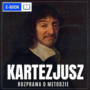 Rozprawa o metodzie. Sztuka dobrego powodowania swoim rozumem i szukania prawdy w naukach &ndash; ebook