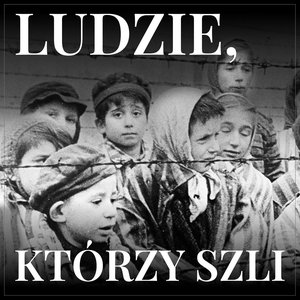 Ludzie, którzy szli. Opowiadanie oświęcimskie – audiobook
