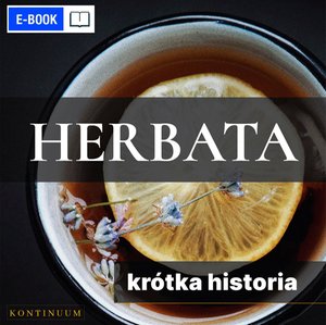 Herbata. Krótka historia orientalnego naparu – ebook