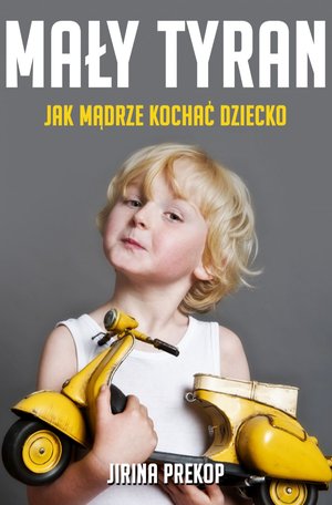 Mały tyran. Jak mądrze kochać dziecko – ebook