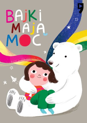 Bajki mają moc. Wspierające opowiadania dla dzieci i rodzic&oacute;w &ndash; ebook